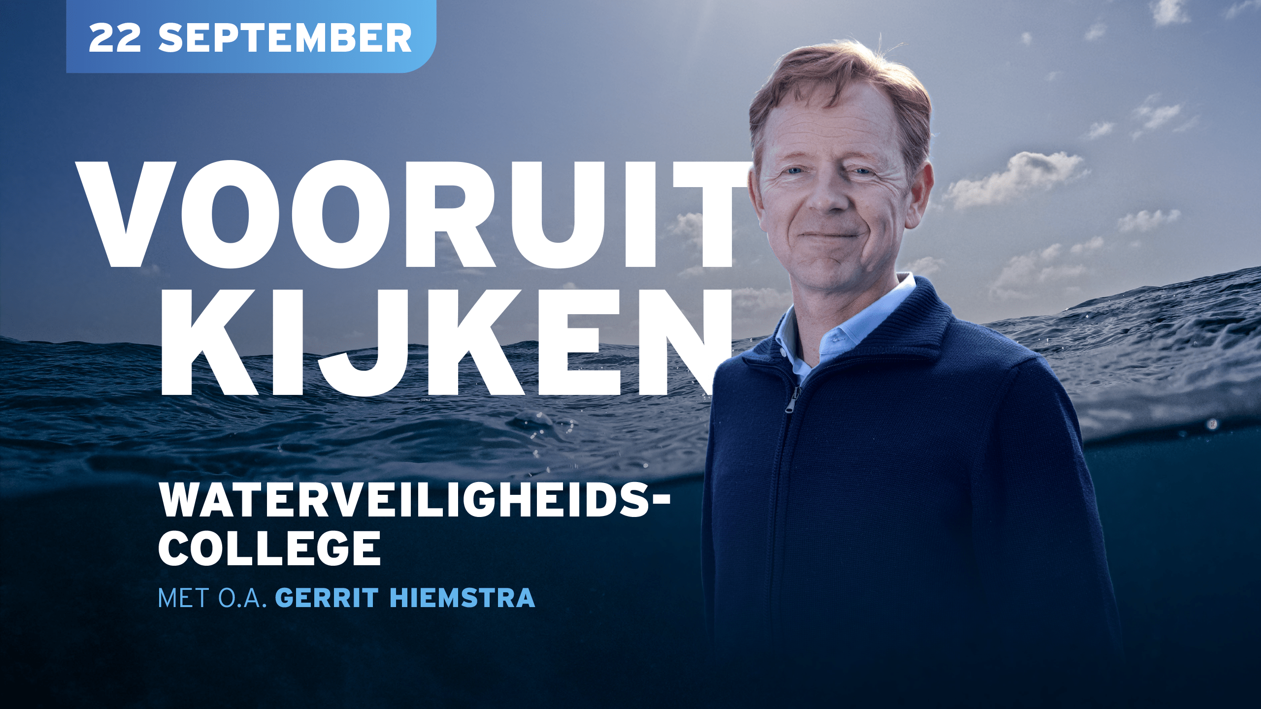 Een afbeelding van Gerrit Hiemstra, met de tekst 22 september Vooruit kijken, waterveiligheidscollege 